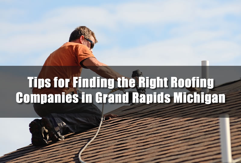 Tips for Finding the Right Roofing Company in Grand Rapids ...