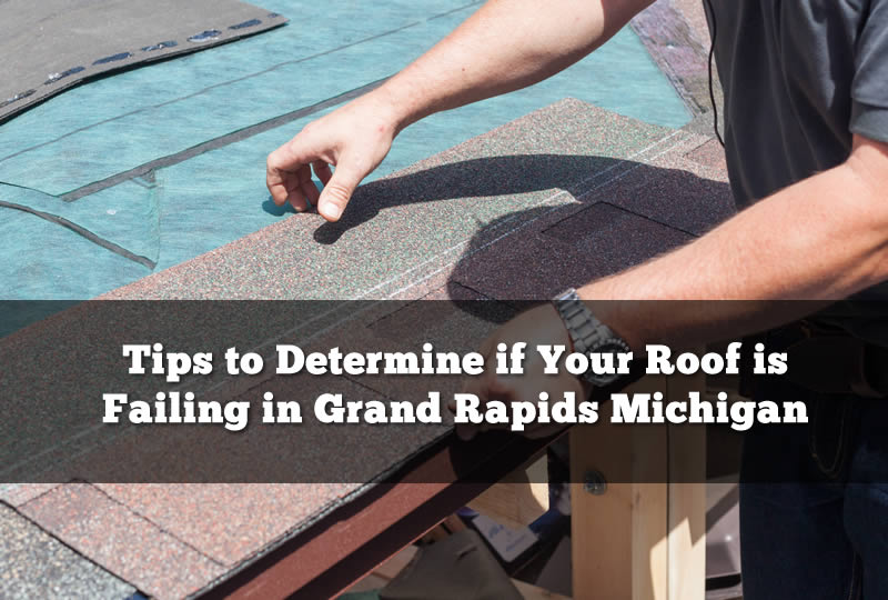 Tips to Determine if Your Roof is Failing in Grand Rapids Michigan