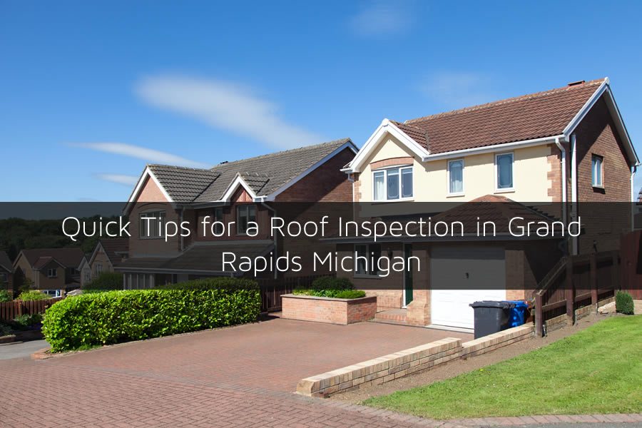 Quick Tips for a Roof Inspection in Grand Rapids Michigan