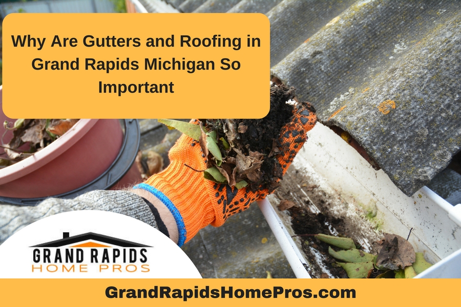Why Are Gutters and Roofing in Grand Rapids Michigan So Important