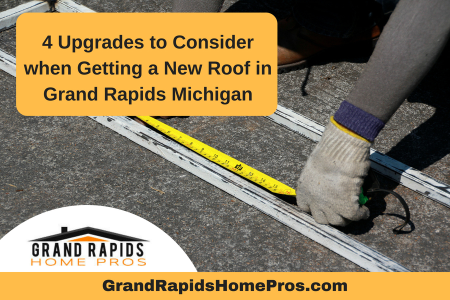 4 Upgrades to Consider when Getting a New Roof in Grand Rapids Michigan