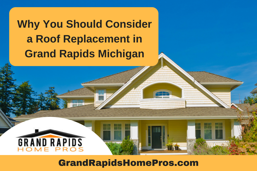 Why You Should Consider a Roof Replacement in Grand Rapids Michigan