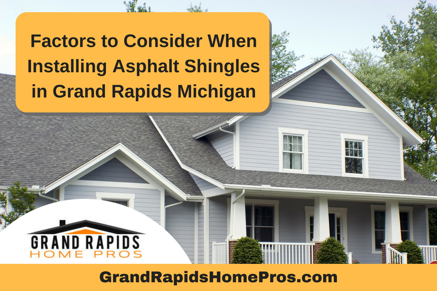 Factors to Consider When Installing Asphalt Shingles in Grand Rapids Michigan