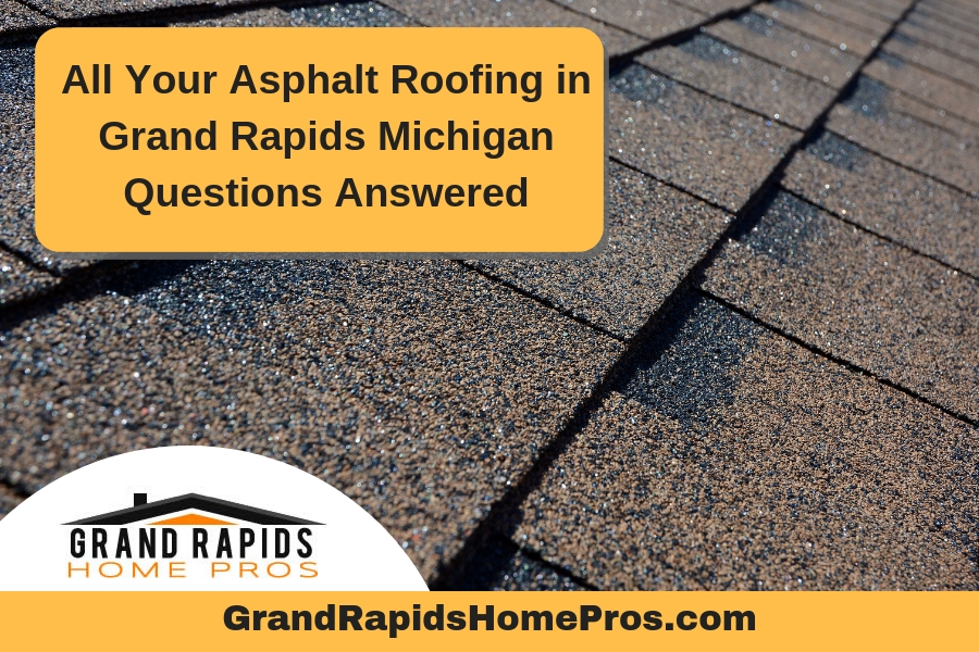 All Your Asphalt Roofing in Grand Rapids Michigan Questions Answered