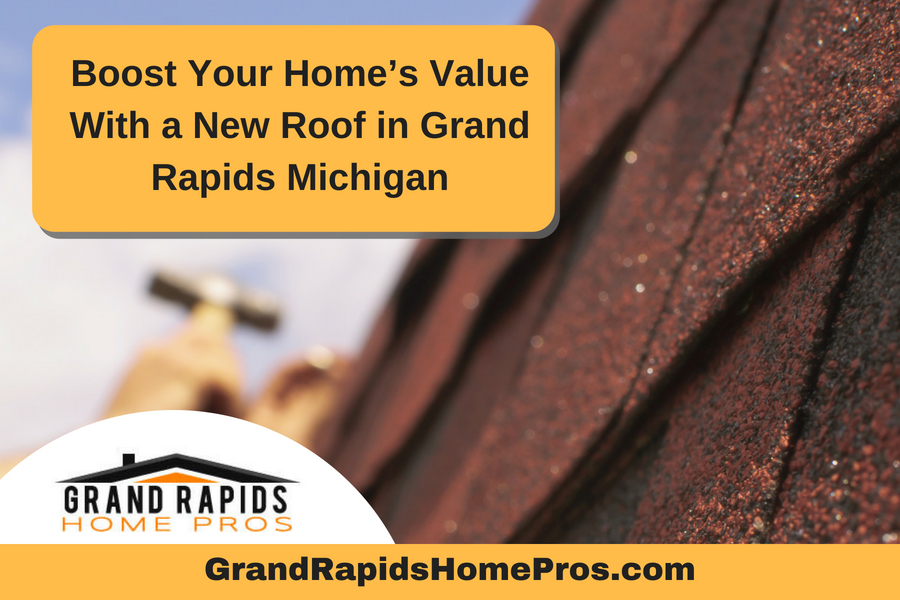 Boost Your Home’s Value With a New Roof in Grand Rapids Michigan