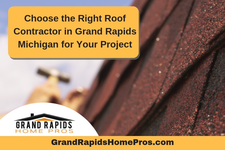 Choose the Right Roof Contractor in Grand Rapids Michigan for Your Project
