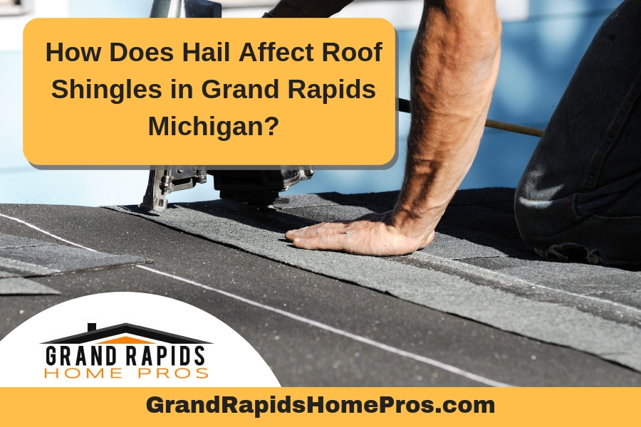 How Does Hail Affect Roof Shingles in Grand Rapids Michigan?
