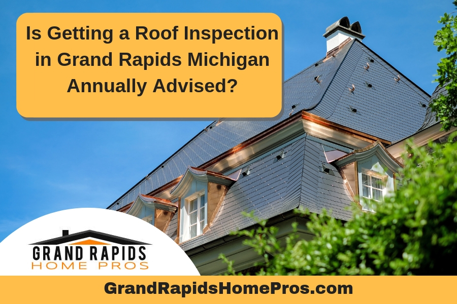 Is Getting a Roof Inspection in Grand Rapids Michigan Annually Advised?