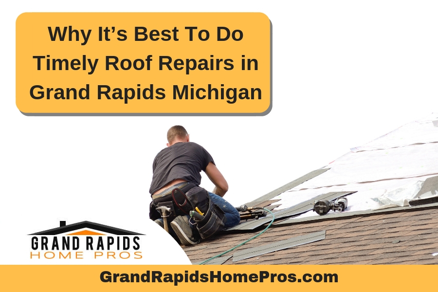 Why It’s Best To Do Timely Roof Repairs in Grand Rapids Michigan
