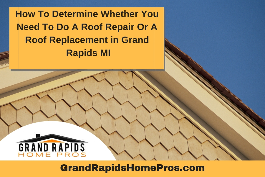 How To Determine Whether You Need To Do A Roof Repair Or A Roof Replacement in Grand Rapids MI