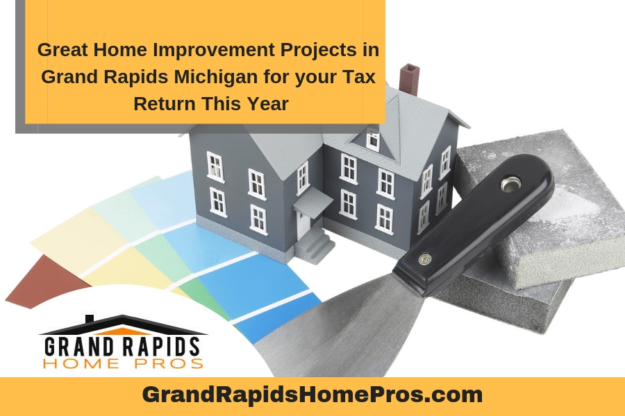 Great Home Improvement Projects in Grand Rapids Michigan for your Tax Return This Year