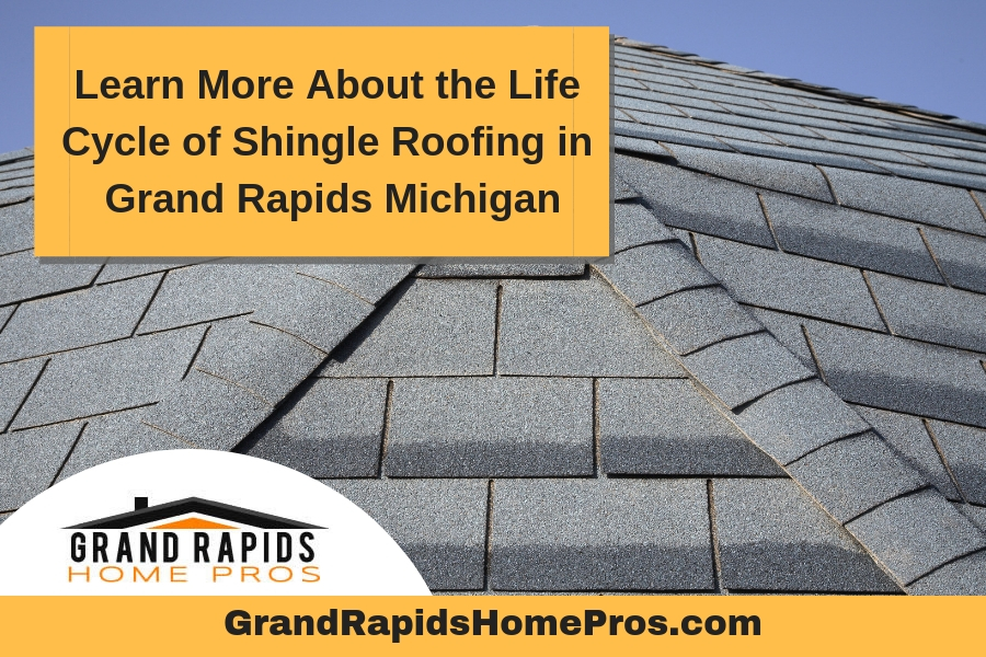 Learn More About the Life Cycle of Shingle Roofing in Grand Rapids Michigan