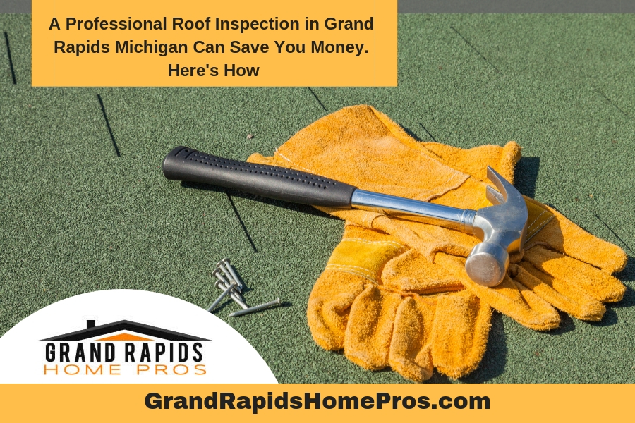 A Professional Roof Inspection in Grand Rapids Michigan Can Save You Money. Here's How