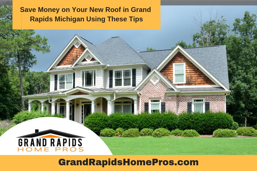 Save Money on Your New Roof in Grand Rapids Michigan Using These Tips