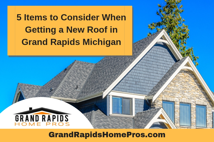 5 Items to Consider When Getting a New Roof in Grand Rapids Michigan