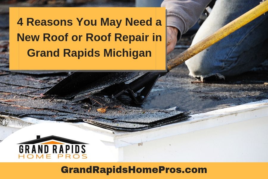 4 Reasons You May Need a New Roof or Roof Repair in Grand Rapids Michigan