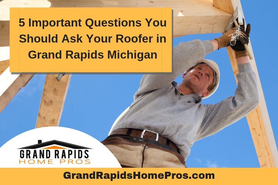 5 Important Questions You Should Ask Your Roofer in Grand Rapids Michigan