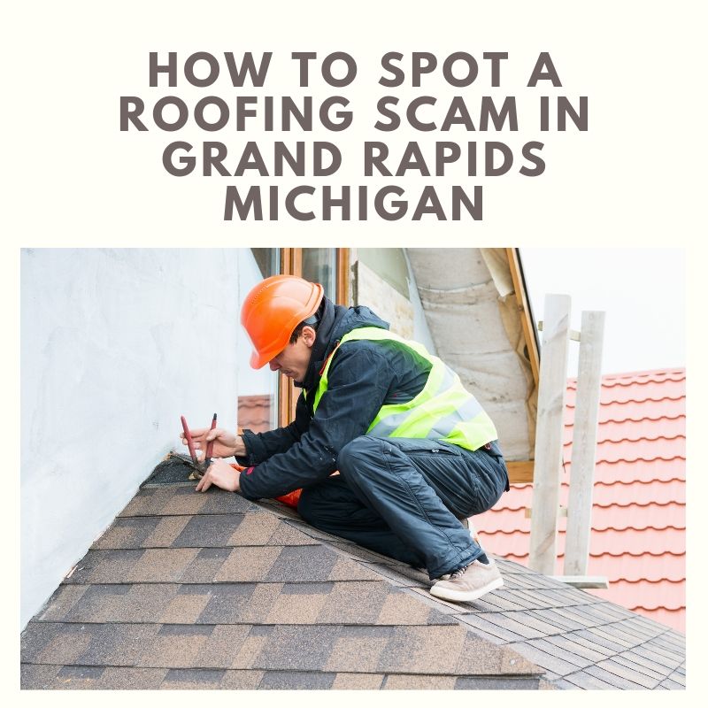 How To Spot A Roofing Scam in Grand Rapids Michigan