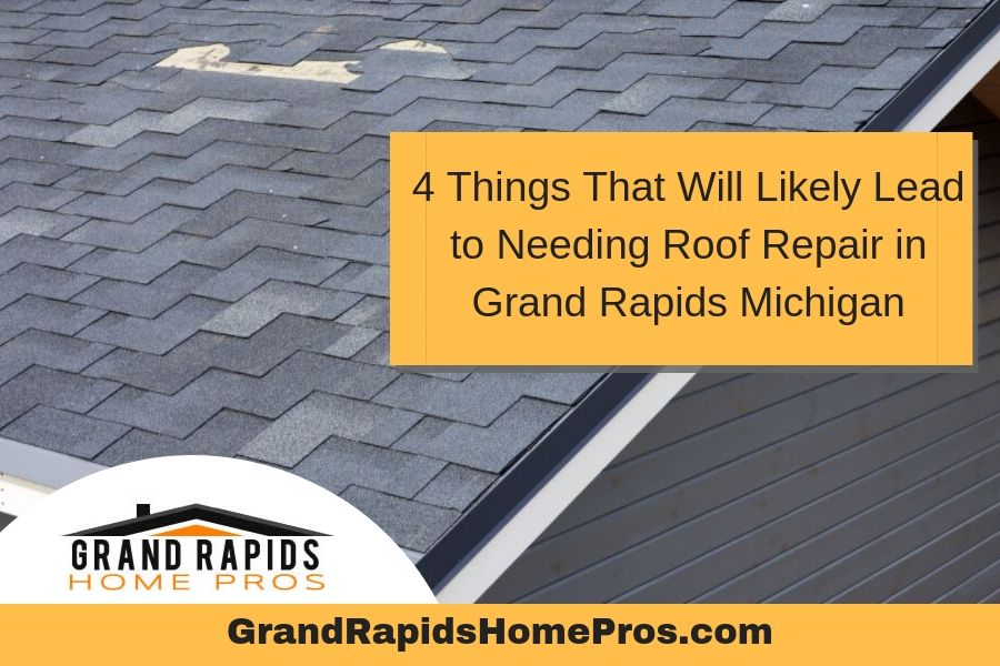 4 Things That Will Likely Lead to Needing Roof Repair in Grand Rapids Michigan