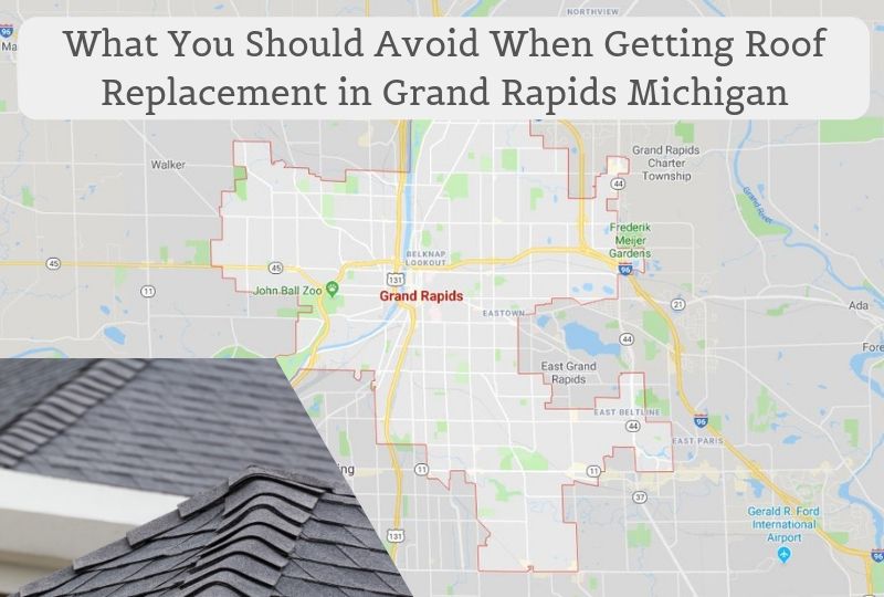 What You Should Avoid When Getting Roof Replacement in Grand Rapids Michigan