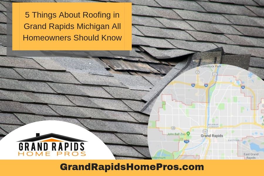 5 Things About Roofing in Grand Rapids Michigan All Homeowners Should Know