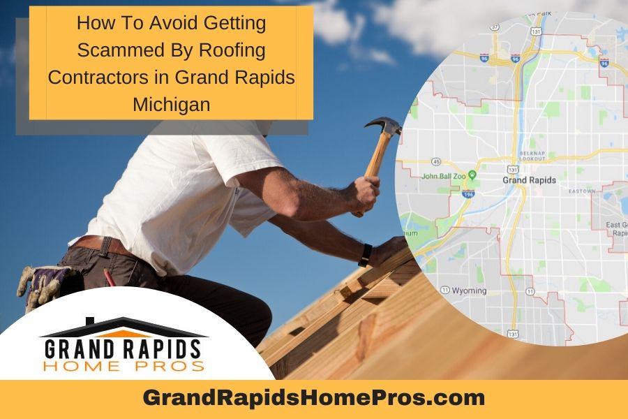 How To Avoid Getting Scammed By Roofing Contractors in Grand Rapids Michigan
