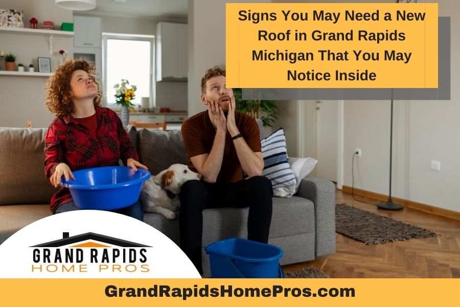 Signs You May Need a New Roof in Grand Rapids Michigan That You May Notice Inside