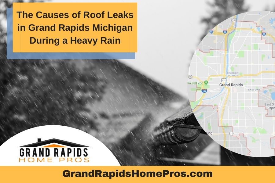 The Causes of Roof Leaks in Grand Rapids Michigan During a Heavy Rain