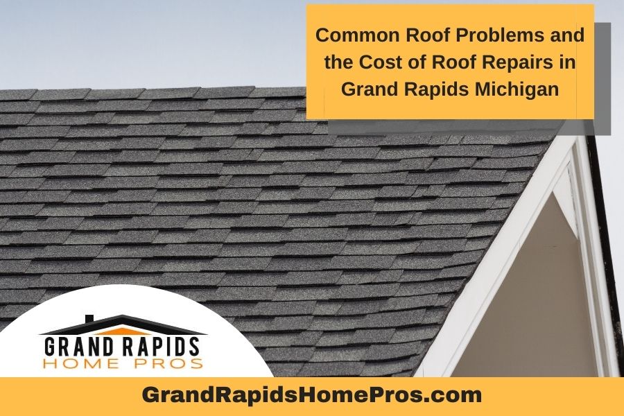 Common Roof Problems and the Cost of Roof Repairs in Grand Rapids Michigan