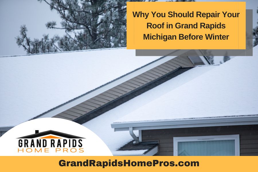 Why You Should Repair Your Roof in Grand Rapids Michigan Before Winter