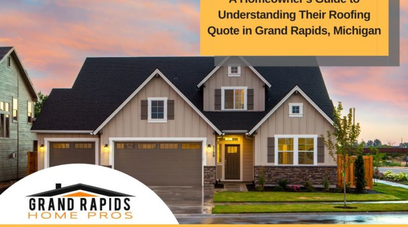 A Homeowner's Guide to Understanding Their Roofing Quote in Grand Rapids, Michigan